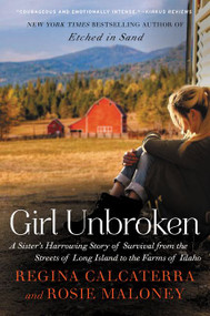 Girl Unbroken (A Sister's Harrowing Story of Survival from the Streets of Long Island to the Farms of Idaho) by Regina Calcaterra, Rosie Maloney, 9780062412584