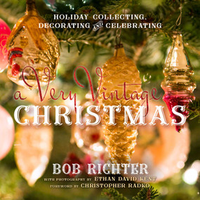 A Very Vintage Christmas (Holiday Collecting, Decorating and Celebrating) by Bob Richter, Christopher Radko, 9781493022144