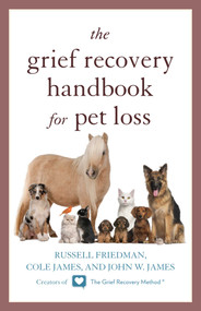 The Grief Recovery Handbook for Pet Loss by Russell Friedman, Cole James, John W. James, 9781630760144