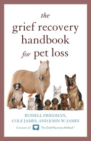 The Grief Recovery Handbook for Pet Loss by Russell Friedman, Cole James, John W. James, 9781630760144