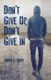 Don't Give Up, Don't Give In by Dr. Curtis L. Ivery, 9780825307898