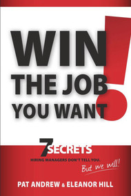 Win the Job You Want! (7 Secrets Hiring Managers Don't Tell You, But We Will!) by Patricia Andrew, Eleanor Hill, 9781935245629