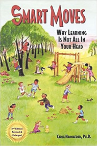 Smart Moves (Why Learning Is Not All In Your Head, Second Edition) by Carla Hannaford Ph.D., 9780915556373