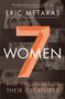 Seven Women (And the Secret of Their Greatness) - 9780718088132 by Eric Metaxas, 9780718088132