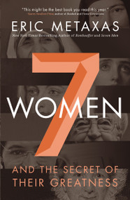 Seven Women (And the Secret of Their Greatness) - 9780718088132 by Eric Metaxas, 9780718088132