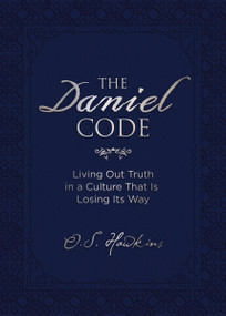 The Daniel Code (Living Out Truth in a Culture That Is Losing Its Way) by O. S. Hawkins, 9780718089948