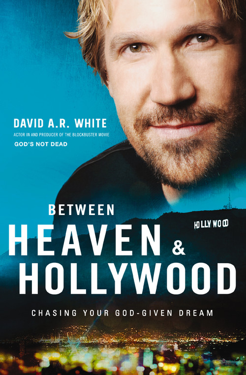 Between Heaven and   Hollywood (Chasing Your God-Given Dream) by David A.R. White, 9780310345947