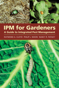 IPM for Gardeners (A Guide to Integrated Pest Management) by Raymond A. Cloyd, Philip L. Nixon, Nancy R. Pataky, 9781604690613