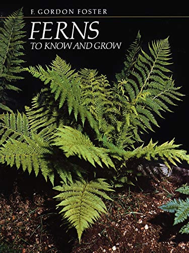 Ferns to Know and Grow  by F. Gordon Foster, 9780881922349