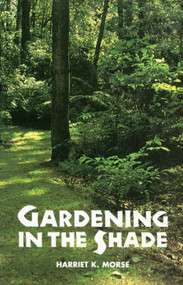 Gardening in the Shade by Harriet K. Morse, 9780917304163