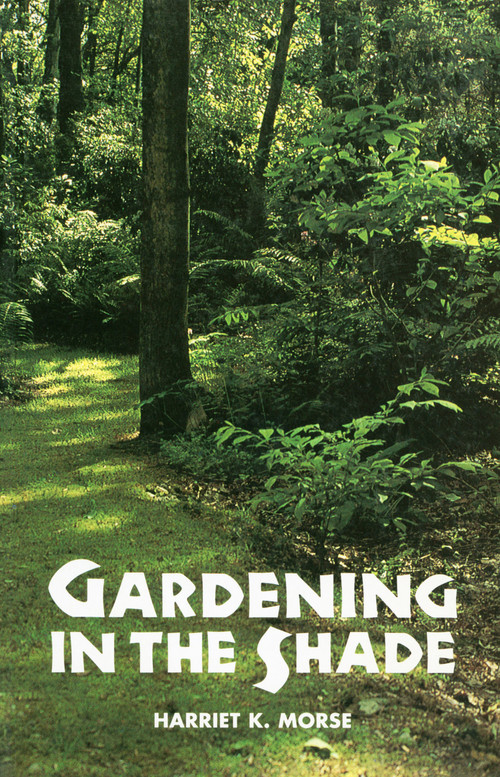 Gardening in the Shade by Harriet K. Morse, 9780917304163