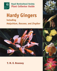 Hardy Gingers (including Hedychium, Roscoea, and Zingiber) by T. M. E. Branney, 9781604691733