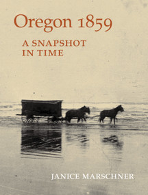 Oregon 1859 (A Snapshot in Time) by Janice Marschner, 9781604695083