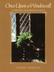 Once Upon a Windowsill (A History of Indoor Plants) by Tovah Martin, 9781604690576