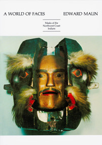 A World of Faces (Masks of the Northwest Coast Indians) by Edward Malin, 9780917304057