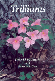 Trilliums by Frederick W. Case, Frederick W. Case, Jr., Roberta B. Case, 9781604690750