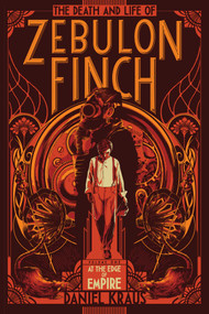 The Death and Life of Zebulon Finch, Volume One (At the Edge of Empire) - 9781481411400 by Daniel Kraus, 9781481411400