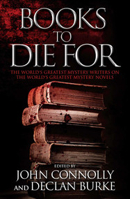 Books to Die For (The World's Greatest Mystery Writers on the World's Greatest Mystery Novels) by John Connolly, Declan Burke, 9781476710365