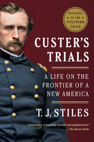 Custer's Trials (A Life on the Frontier of a New America) - 9780307475947 by T.J. Stiles, 9780307475947