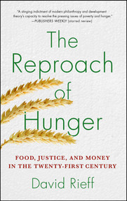 The Reproach of Hunger (Food, Justice, and Money in the Twenty-First Century) by David Rieff, 9781439123881