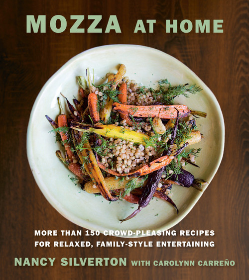Mozza at Home (More than 150 Crowd-Pleasing Recipes for Relaxed, Family-Style Entertaining: A Cookbook) by Nancy Silverton, Carolynn Carreño, 9780385354325