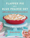 Flapper Pie and a Blue Prairie Sky (A Modern Baker's Guide to Old-Fashioned Desserts) by Karlynn Johnston, 9780449016954