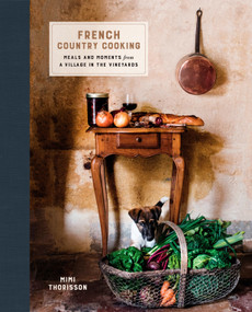 French Country Cooking (Meals and Moments from a Village in the Vineyards: A Cookbook) by Mimi Thorisson, 9780553459586