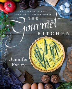 The Gourmet Kitchen (Recipes from the Creator of Savory Simple) by Jennifer Farley, 9781501102578
