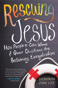 Rescuing Jesus (How People of Color, Women, and Queer Christians are Reclaiming Evangelicalism) - 9780807075074 by Deborah Jian Lee, 9780807075074