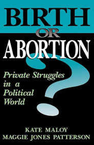 Birth Or Abortion (Private Struggles In A Political World) by Kate Maloy, Maggie Jones Patterson, 9780738205885
