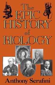 The Epic History Of Biology by Anthony Serafini, 9780738205779