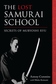 The Lost Samurai School (Secrets of Mubyoshi Ryu) by Antony Cummins, Mieko Koizumi, 9781623170875