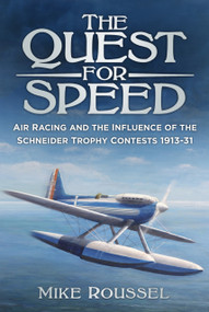 The Quest for Speed (Air Racing and the Influence of the Schneider Trophy Contests 1913-31) by Mike Roussel, 9780750967914