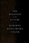 The Religion of the Future by Roberto Mangabeira Unger, 9781784787301