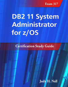 DB2 11 System Administrator for z/OS: Certification Study Guide (Exam 317) by Judy Nall, 9781583478561