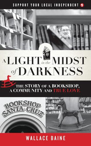 A Light in the Midst of Darkness (The Story of a Bookshop, a Community and True Love) by Wallace Baine, 9780986189852
