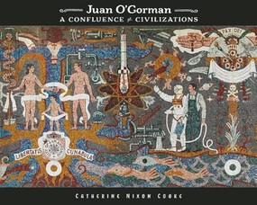 Juan O'Gorman (A Confluence of Civilizations) by Catherine Nixon Cooke, 9781595347978