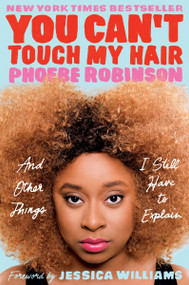 You Can't Touch My Hair (And Other Things I Still Have to Explain) by Phoebe Robinson, Jessica Williams, 9780143129202