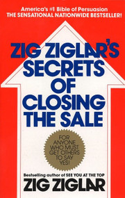 Zig Ziglar's Secrets of Closing the Sale (For Anyone Who Must Get Others to Say Yes!) by Zig Ziglar, 9780425081020