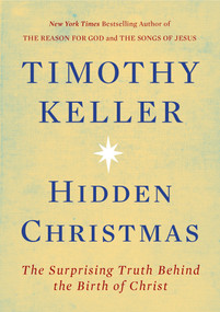 Hidden Christmas (The Surprising Truth Behind the Birth of Christ) by Timothy Keller, 9780735221659