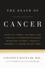 The Death of Cancer by Vincent T. DeVita, Jr., M.D., Elizabeth DeVita-Raeburn, 9780374536480