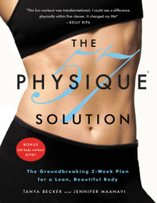 The Physique 57(R) Solution (The Groundbreaking 2-Week Plan for a Lean, Beautiful Body) by Tanya Becker, Jennifer Maanavi, 9780446585347
