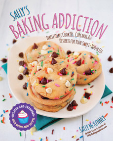 Sally's Baking Addiction (Irresistible Cookies, Cupcakes, and Desserts for Your Sweet-Tooth Fix) - 9781631062766 by Sally McKenney, 9781631062766