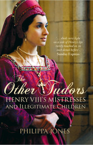The Other Tudors (Henry VIII's Mistresses and Illegitimate Children) by Philippa Jones, 9781504800761