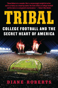 Tribal (College Football and the Secret Heart of America) - 9780062342638 by Diane Roberts, 9780062342638