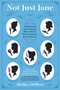 Not Just Jane (Rediscovering Seven Amazing Women Writers Who Transformed British Literature) by Shelley DeWees, 9780062394620