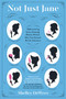 Not Just Jane (Rediscovering Seven Amazing Women Writers Who Transformed British Literature) by Shelley DeWees, 9780062394620
