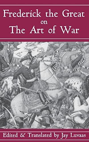 Frederick The Great On The Art Of War by Jay Luvaas, 9780306809088