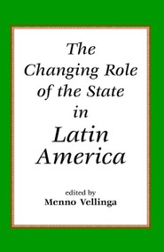 The Changing Role Of The State In Latin America by Menno Vellinga, 9780813336794