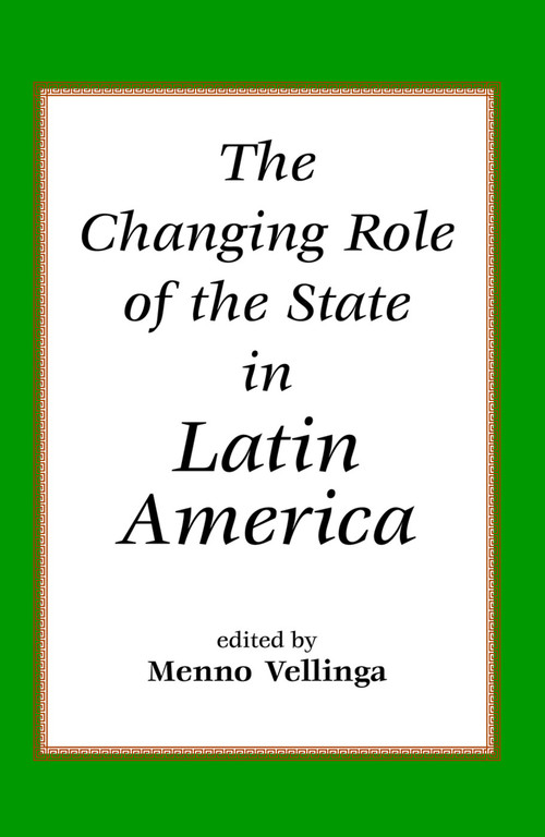 The Changing Role Of The State In Latin America by Menno Vellinga, 9780813336794
